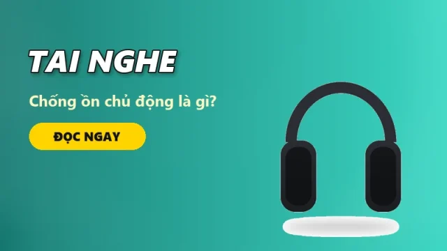 Chống ồn chủ động (ANC) là gì? Có nên mua tai nghe chống ồn?